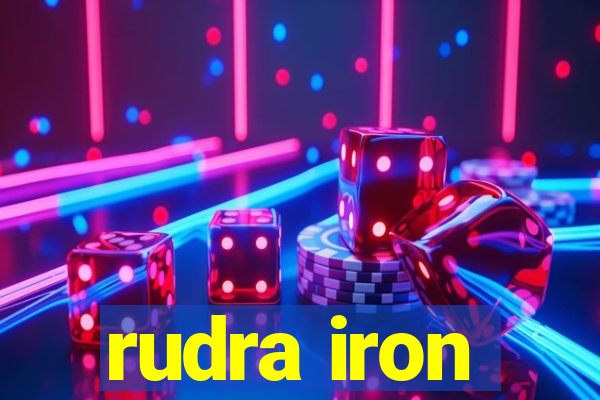 rudra iron